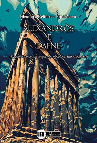 9788833434063: Alexandrs e Dafne. (Viaggio d'amore e di conoscenza tra storia, miti e leggende)