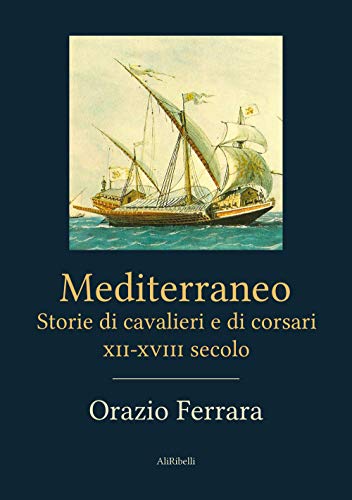 9788833467313: Mediterraneo. Storie di cavalieri e corsari XII-XVIII secolo