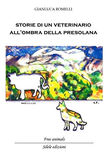 9788833480442: Storie di un veterinario all'ombra della Presolana. Racconti di persone, animali e montagne (Free animals)