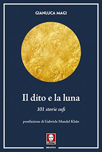 Beispielbild fr Il dito e la luna. 101 storie sufi (I pellicani) zum Verkauf von libreriauniversitaria.it