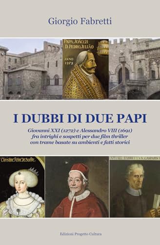 Beispielbild fr I dubbi di due Papi. Giovanni XXI (1272) e Alessandro VIII (1691) fra intrighi e sospetti per due film thriller con trame basate su ambienti e fatti storici zum Verkauf von libreriauniversitaria.it