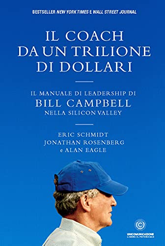 Stock image for Il coach da un trilione di dollari: Il manuale di leadership di Bill Campbell nella Silicon Valley (Italian Edition) for sale by GF Books, Inc.