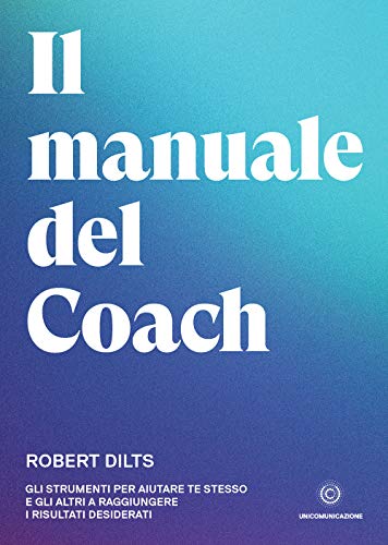Stock image for Il Manuale del Coach: Gli strumenti per aiutare te stesso e gli altri a raggiungere i risultati desiderati (Italian Edition) for sale by GF Books, Inc.