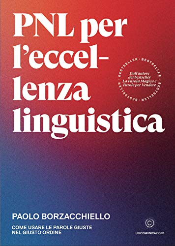Stock image for PNL per l'eccellenza linguistica: Come usare le parole giuste nel giusto ordine (Italian Edition) for sale by GF Books, Inc.