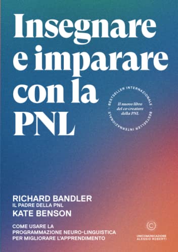Stock image for Insegnare e imparare con la PNL: Come usare la programmazione neuro-linguistica per migliorare l'apprendimento (Italian Edition) for sale by GF Books, Inc.