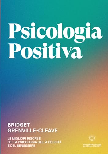 Stock image for Psicologia Positiva: Le migliori risorse della psicologia della felicit e del benessere (Italian Edition) for sale by GF Books, Inc.
