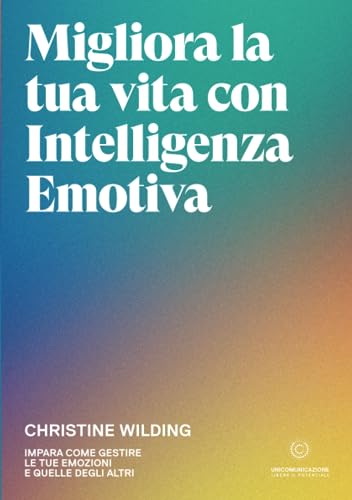9788833621524: Migliora la tua vita con l'intelligenza emotiva: Impara come gestire le tue emozioni (Italian Edition)