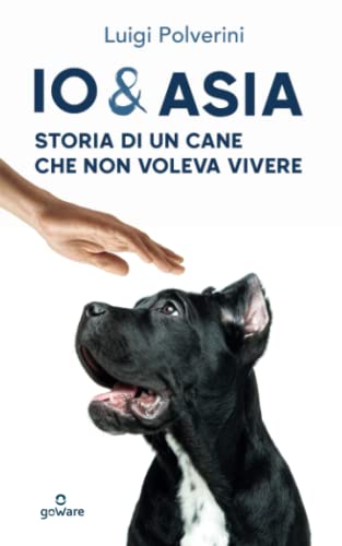 Stock image for Io & Asia. Storia di un cane che non voleva vivere (Italian Edition) for sale by libreriauniversitaria.it