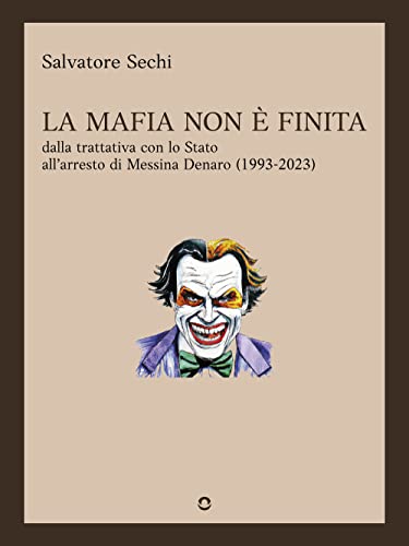 Stock image for La mafia non  finita. Dalla trattativa con lo Stato all'arresto di Messina Denaro (1993-2023) (Italian Edition) for sale by GF Books, Inc.