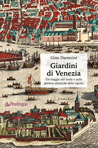 Stock image for Giardini di Venezia. Un viaggio nel verde e nelle gemme artistiche della laguna (Pendragon garden) for sale by libreriauniversitaria.it