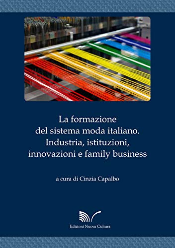 Stock image for La formazione del sistema moda italiano. Industria, istituzioni, innovazioni e family business for sale by medimops
