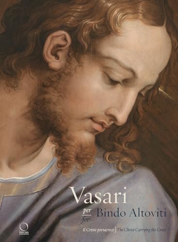 9788833670331: Vasari per Bindo Altoviti. Il Cristo portacroce-Vasari for Bindo Altoviti. The Christ Carrying the Cross. Ediz. a colori