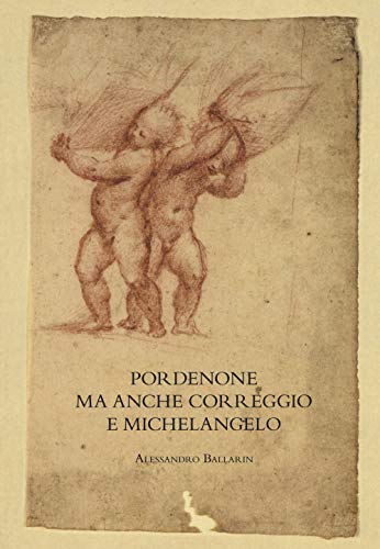 Stock image for Pordenone ma anche Correggio e Michelangelo for sale by Brook Bookstore