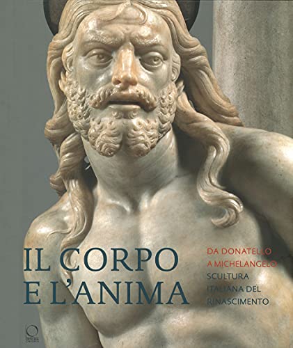 Beispielbild fr Il Corpo E L?anima: Da Donatello a Michelangelo Scultura Italiana Del Rinascimento (Italian Edition) zum Verkauf von Gallix