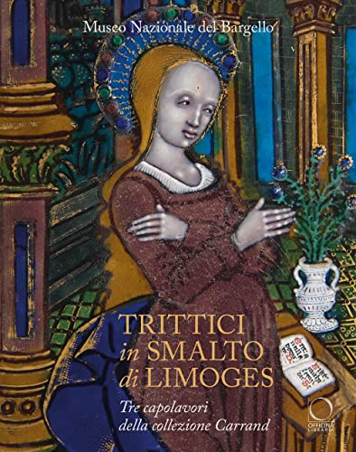 Stock image for Trittici in smalto di Limoges del Museo del Bargello. Tre capolavori della collezione Carrand. Ediz. illustrata for sale by libreriauniversitaria.it
