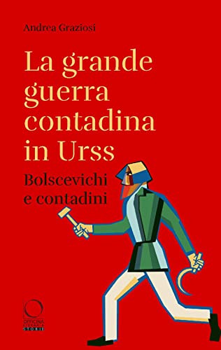 Stock image for La grande guerra contadina in Urss. Bolscevichi e contadini (1918-1933). Con una selezione dalle Lettere da Kharkov. La carestia in Ucraina e nel . rapporti dei diplomatici italiani (Storie) for sale by libreriauniversitaria.it