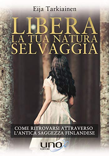 Beispielbild fr Eija Tarkiainen - Libera La Tua Natura Selvaggia (1 BOOKS) zum Verkauf von medimops