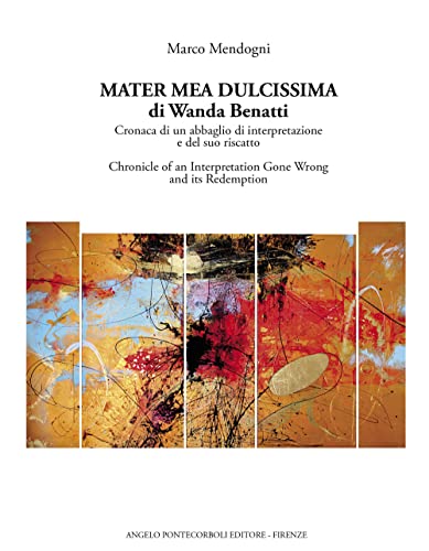 Stock image for Mater Mea Dulcissima di Wanda Benatti: Cronaca di un Abbaglio di Interpretazione e Del Suo Riscatto = Chronicle of an Interpretation Gone Wrong and its Redemption for sale by Mullen Books, ABAA