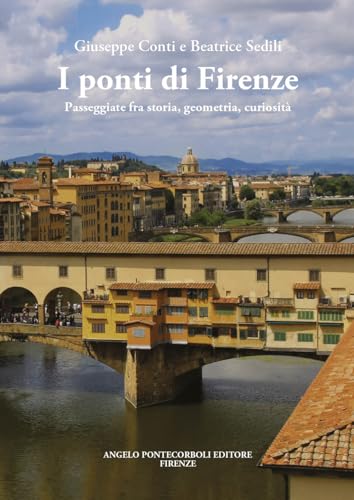 Stock image for I ponti di Firenze : passeggiate fra storia, geometria, curiosit for sale by Libreria gi Nardecchia s.r.l.