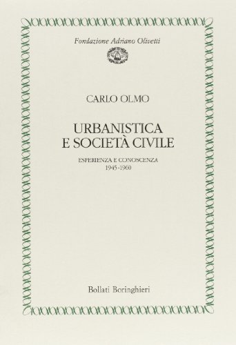 Urbanistica e societaÌ€ civile: Esperienza e conoscenza, 1945-1960 (Pubblicazioni della Fondazione Adriano Olivetti) (Italian Edition) (9788833907000) by Carlo Maria Olmo