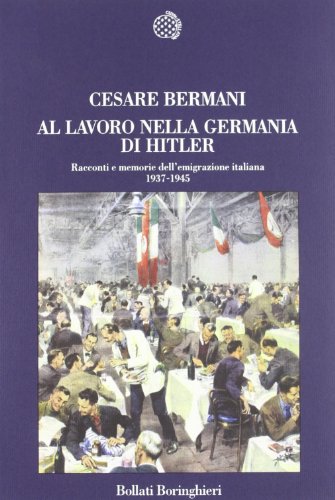 9788833910871: Al lavoro nella Germania di Hitler. Racconti e memorie dell'emigrazione italiana 1937-1945