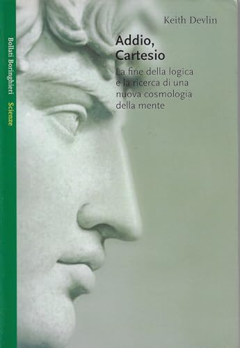 Addio Cartesio. La fine della logica e la ricerca di una nuova cosmologia della mente (9788833911519) by Keith Devlin