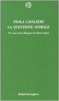 La questione animale. Per una teoria allargata dei diritti umani (9788833911601) by Cavalieri, Paola