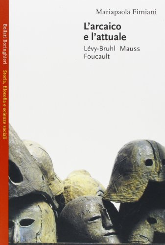 9788833912349: L'arcaico e l'attuale. Lvy-Bruhl, Mauss, Foucault (Saggi.Storia, filosofia e scienze sociali)