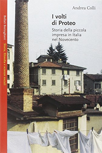 Stock image for I volti di Proteo. Storia della piccola impresa in Italia nel Novecento [Paperback] (Italian) for sale by Brook Bookstore