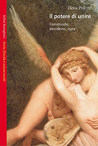 Il potere di unire. Femminile, desiderio, cura (9788833914824) by Pulcini, Elena