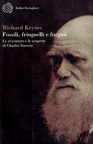 Fossili, fringuelli e fuegini. Le avventure e le scoperte di Charles Darwin (9788833916392) by Keynes, Richard