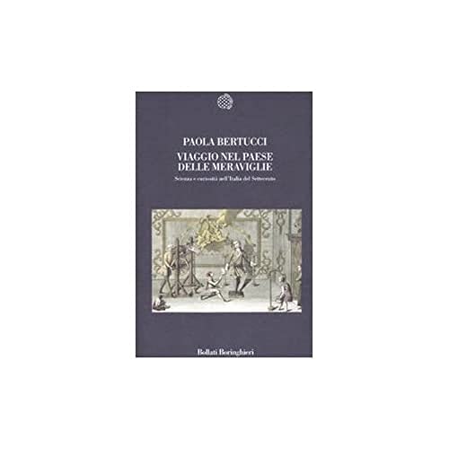 9788833918020: Viaggio nel paese delle meraviglie. Scienza e curiosit nell'Italia del Settecento