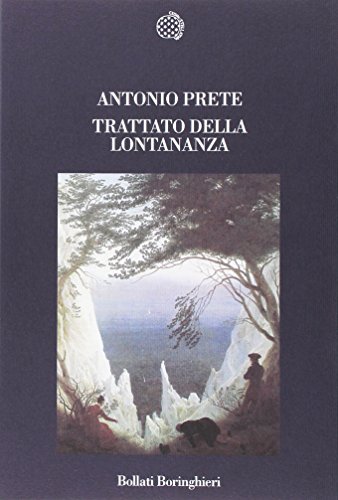 Beispielbild fr Prete, Antonio. Trattato della lontananza Torino Bollati boringhieri, 2009 zum Verkauf von Amarcord libri