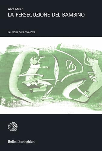 La persecuzione del bambino. Le radici della violenza (9788833919072) by Miller, Alice