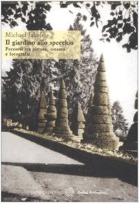 Stock image for Il giardino allo specchio. Percorsi tra pittura, cinema e fotografia for sale by medimops