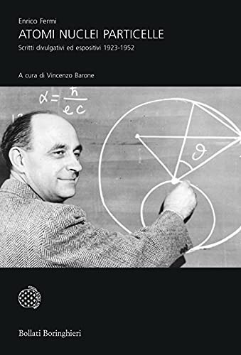 Atomi nuclei particelle. Scritti divulgativi ed espositivi 1923-1952 (9788833920108) by Fermi, Enrico