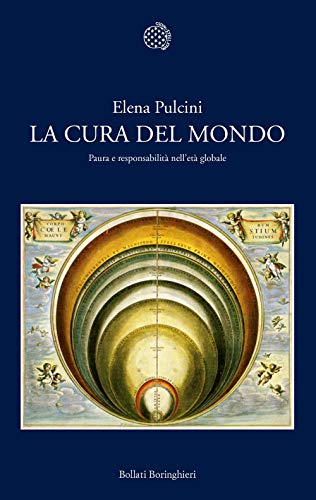 La cura del mondo. Paura e responsabilitÃ: nell'etÃ  globale (9788833920139) by Pulcini, Elena