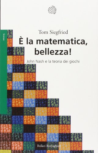 Ãˆ la matematica, bellezza! John Nash e la teoria dei giochi (9788833920641) by [???]