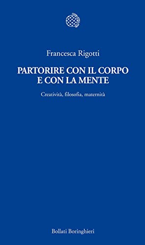Stock image for Partorire con il corpo e con la mente. Creativit, filosofia, maternit for sale by libreriauniversitaria.it