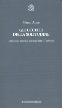 Stock image for Gli uccelli della solitudine. Solidariet, gerarchie e gruppi d'et a Timbuctu for sale by medimops