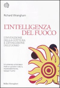 L'intelligenza del fuoco. L'invenzione della cottura e l'evoluzione dell'uomo (9788833922508) by Richard W. Wrangham