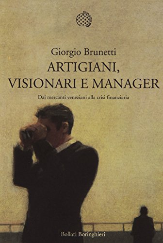 9788833923017: Artigiani, visionari e manager. Dai mercanti veneziani alla crisi finanziaria (Nuova cultura)