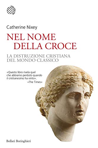 Stock image for Nel nome della croce. La distruzione cristiana del mondo classico for sale by medimops