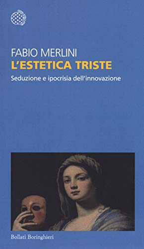 Beispielbild fr L'estetica Triste. Seduzione E Ipocrisia Dell'innovazione zum Verkauf von libreriauniversitaria.it