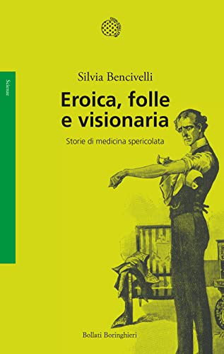 Stock image for Eroica, folle e visionaria. Storie di medicina spericolata for sale by medimops