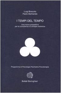 I tempi del tempo: Una nuova prospettiva per la consulenza e la terapia sistemica (Programma di psicologia, psichiatria, psicoterapia) (Italian Edition) (9788833955094) by Boscolo, Luigi