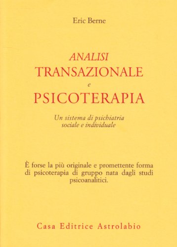 Analisi transazionale e psicoterapia. Un sistema di psichiatria sociale e individuale. - Berne,Eric.