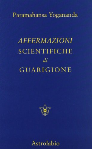 Affermazioni Scientifiche Di Guarigione/Scientific Healing Affirmations (Italian Edition) (9788834002988) by Yogananda, Paramahansa