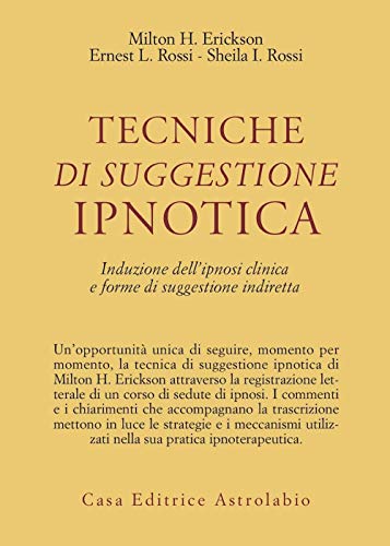 9788834006023: Tecniche di suggestione ipnotica. Induzione dell'ipnosi clinica e forme di suggestione indiretta (Psiche e coscienza)