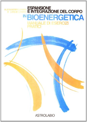 9788834006153: Espansione e integrazione del corpo in bioenergetica. Manuale di esercizi pratici